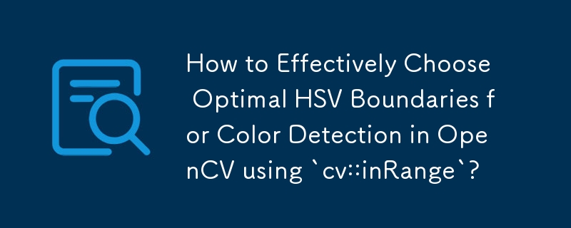 Wie wählt man mit „cv::inRange' effektiv optimale HSV-Grenzen für die Farberkennung in OpenCV aus?