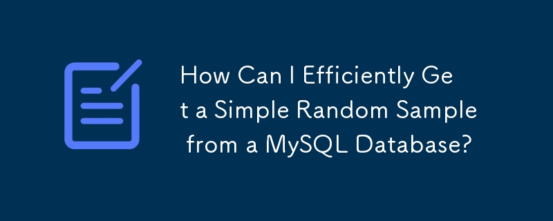 How Can I Efficiently Get a Simple Random Sample from a MySQL Database?