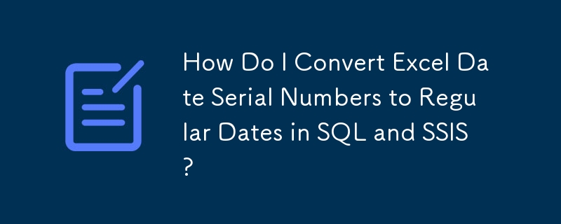 Excel の日付シリアル番号を SQL および SSIS の通常の日付に変換するにはどうすればよいですか?
