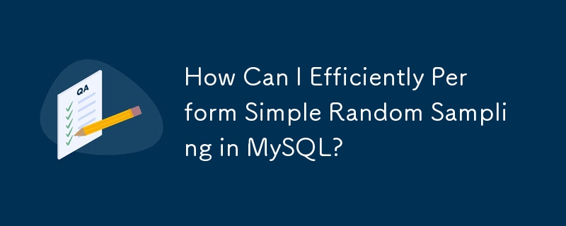 How Can I Efficiently Perform Simple Random Sampling in MySQL?