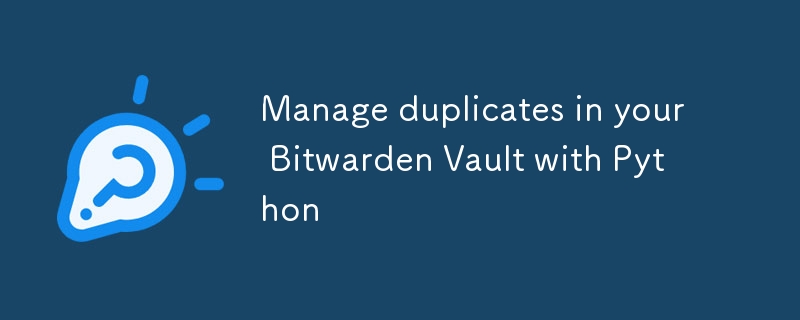 Python を使用して Bitwarden Vault 内の重複を管理する