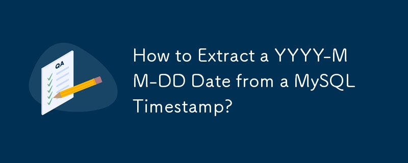 How to Extract a YYYY-MM-DD Date from a MySQL Timestamp?