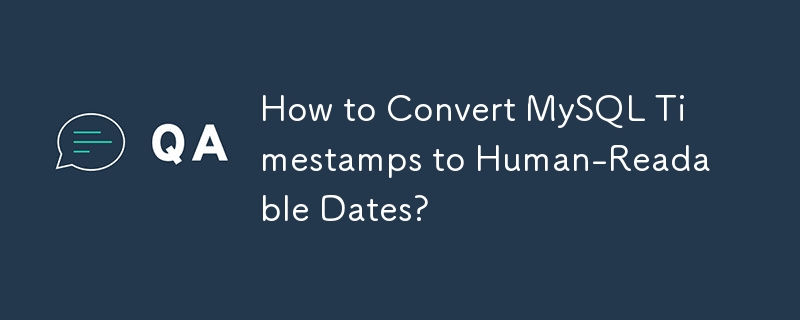 How to Convert MySQL Timestamps to Human-Readable Dates?