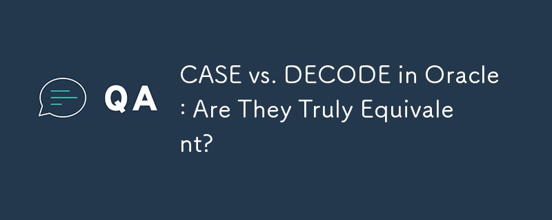 CASE vs. DECODE in Oracle: Are They Truly Equivalent?