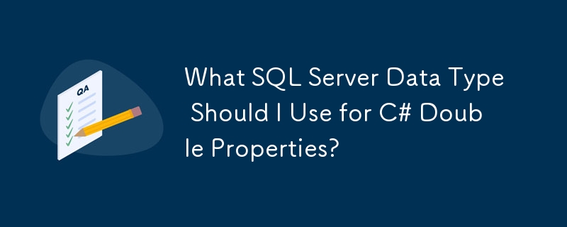 What SQL Server Data Type Should I Use for C# Double Properties?