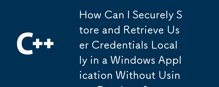 How Can I Securely Store and Retrieve User Credentials Locally in a Windows Application Without Using a Database?