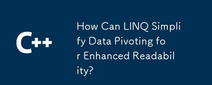 How Can LINQ Simplify Data Pivoting for Enhanced Readability?