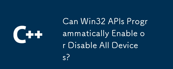 Bolehkah API Win32 Mendayakan atau Lumpuhkan Semua Peranti Secara Program?