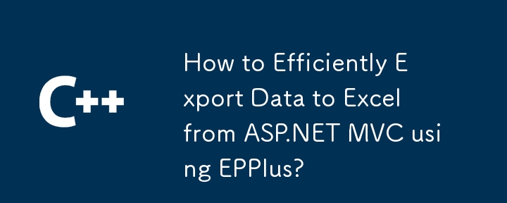 Bagaimana untuk Mengeksport Data dengan Cekap ke Excel daripada ASP.NET MVC menggunakan EPPlus?