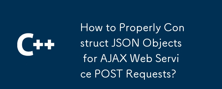 Bagaimana untuk Membina Objek JSON dengan Betul untuk Permintaan POST Perkhidmatan Web AJAX?