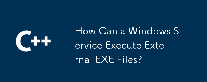 Wie kann ein Windows-Dienst externe EXE-Dateien ausführen?