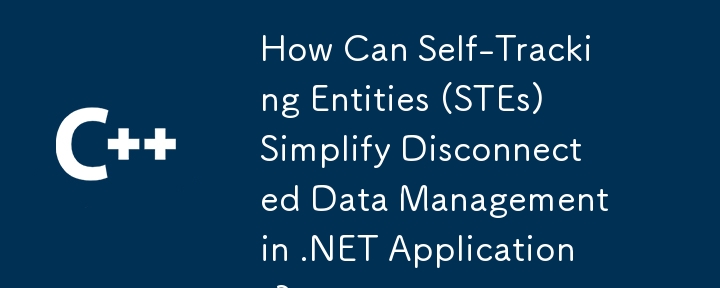 Wie können Self-Tracking Entities (STEs) die Verwaltung getrennter Daten in .NET-Anwendungen vereinfachen?