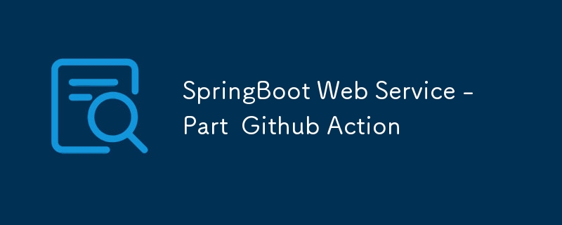 Service Web SpringBoot - Action Github partielle