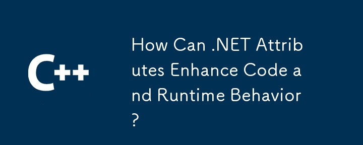 How Can .NET Attributes Enhance Code and Runtime Behavior?