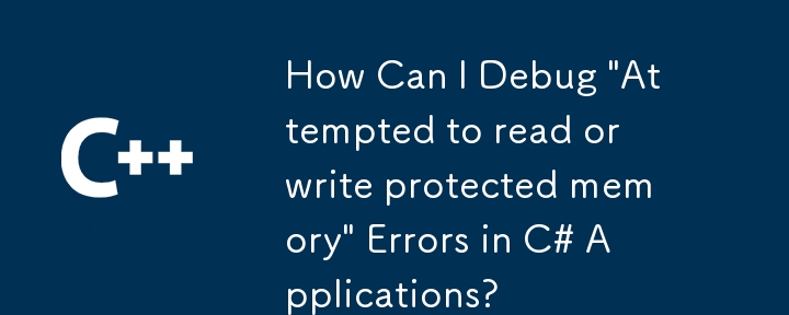 How Can I Debug 'Attempted to read or write protected memory' Errors in C# Applications?