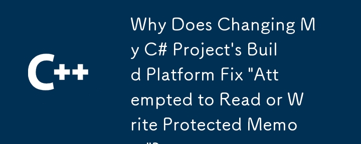 Pourquoi la modification de la plate-forme de construction de mon projet C# corrige-t-elle la « tentative de lecture ou d'écriture de la mémoire protégée » ?