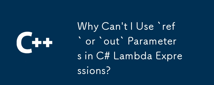 Pourquoi ne puis-je pas utiliser les paramètres « ref » ou « out » dans les expressions C# Lambda ?