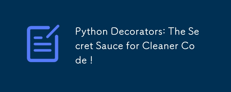 Décorateurs Python : la sauce secrète pour un code plus propre !