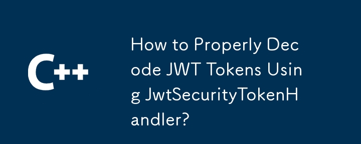 Comment décoder correctement les jetons JWT à l'aide de JwtSecurityTokenHandler ?