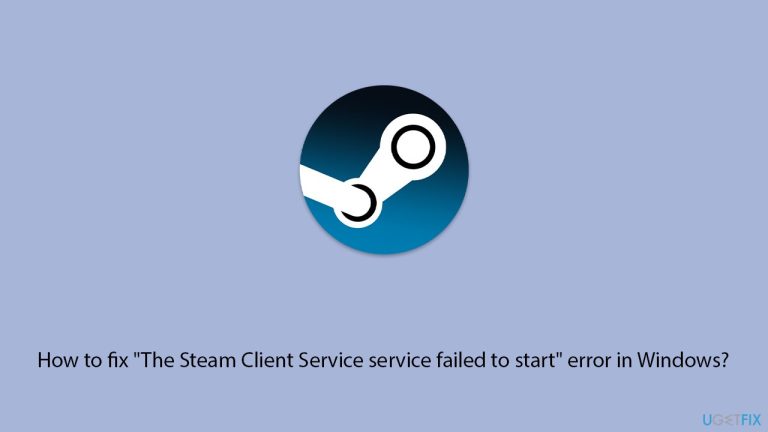 如何修復 Windows 中的「Steam Client Service 服務無法啟動」錯誤？