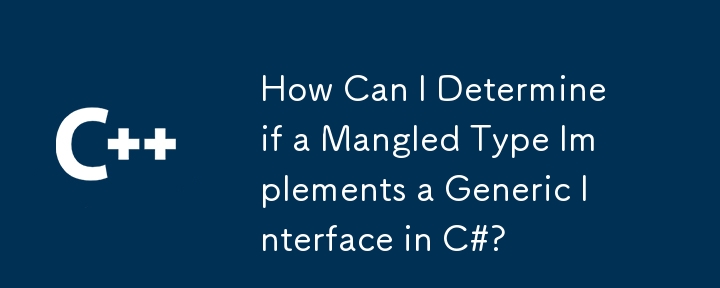 Comment puis-je déterminer si un type mutilé implémente une interface générique en C# ?