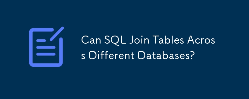 Bolehkah SQL Menyertai Jadual Merentasi Pangkalan Data Berbeza?