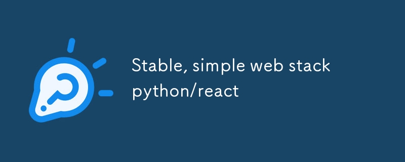 Stable, simple web stack  python/react