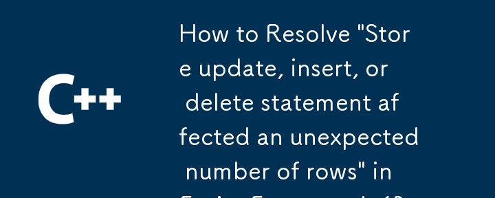 How to Resolve 'Store update, insert, or delete statement affected an unexpected number of rows' in Entity Framework 6?