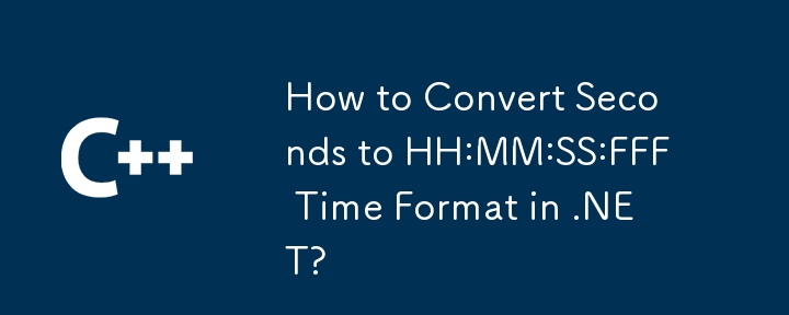 How to Convert Seconds to HH:MM:SS:FFF Time Format in .NET?