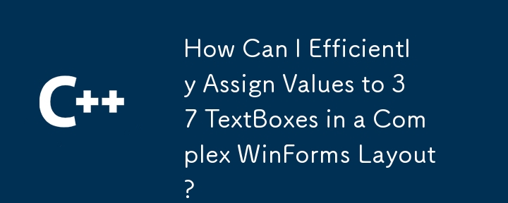 Bagaimanakah saya boleh memberikan nilai dengan cekap kepada 37 kotak teks dalam susun atur WinForms yang kompleks?