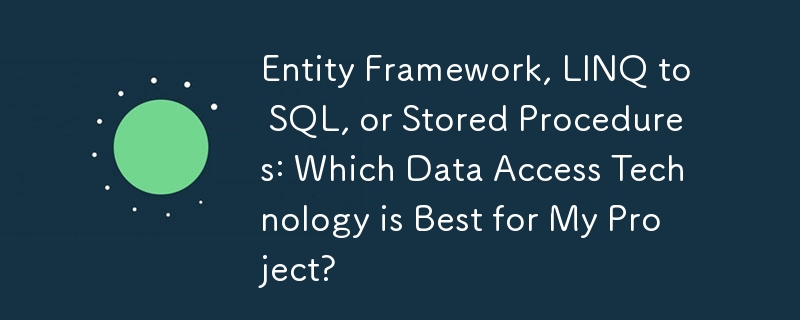 Rangka Kerja Entiti, LINQ kepada SQL, atau Prosedur Tersimpan: Teknologi Capaian Data manakah yang Terbaik untuk Projek Saya?