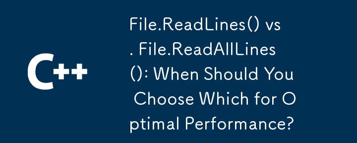 File.ReadLines() と File.ReadAllLines(): 最適なパフォーマンスを得るにはどちらを選択すべきですか?