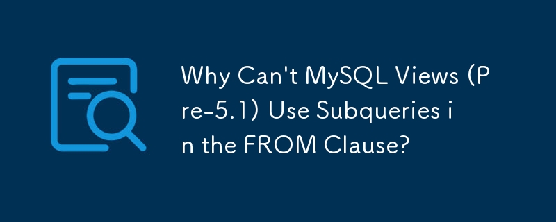 Warum können MySQL-Ansichten (vor 5.1) keine Unterabfragen in der FROM-Klausel verwenden?