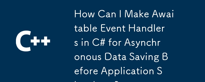 Wie kann ich in C# erwartbare Ereignishandler für die asynchrone Datenspeicherung vor dem Herunterfahren der Anwendung erstellen?