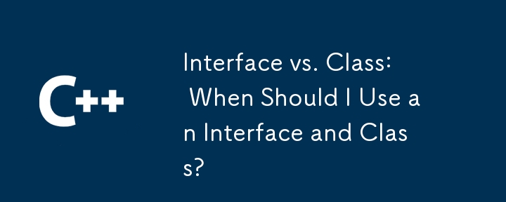 Schnittstelle vs. Klasse: Wann sollte ich eine Schnittstelle und wann eine Klasse verwenden?