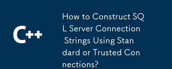 Comment construire des chaînes de connexion SQL Server à l'aide de connexions standard ou approuvées ?