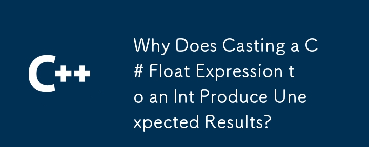 Warum führt die Umwandlung eines C#-Float-Ausdrucks in einen Int zu unerwarteten Ergebnissen?