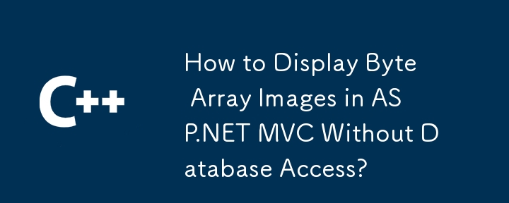 Wie zeige ich Byte-Array-Bilder in ASP.NET MVC ohne Datenbankzugriff an?