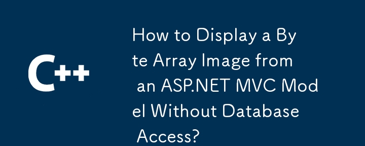 Wie zeige ich ein Byte-Array-Bild aus einem ASP.NET MVC-Modell ohne Datenbankzugriff an?