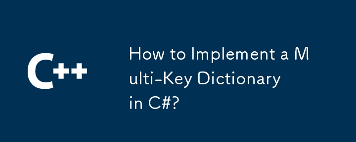 Wie implementiert man ein Mehrschlüsselwörterbuch in C#?