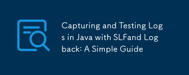 SLFand Logback을 사용하여 Java에서 로그 캡처 및 테스트: 간단한 가이드