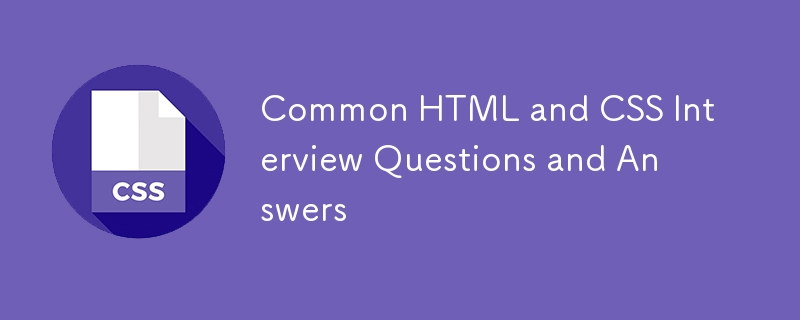 Questions et réponses courantes pour les entretiens HTML et CSS