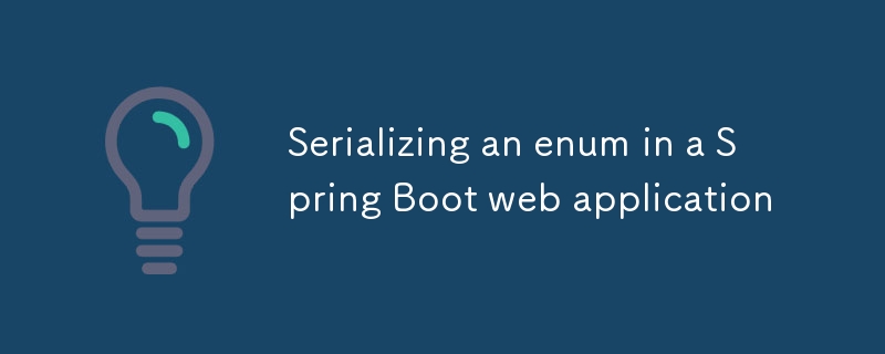 Serialisieren einer Enumeration in einer Spring Boot-Webanwendung