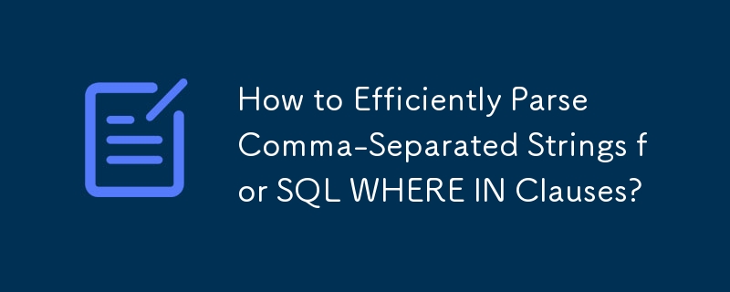 Comment analyser efficacement les chaînes séparées par des virgules pour les clauses SQL WHERE IN ?