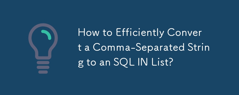 How to Efficiently Convert a Comma-Separated String to an SQL IN List ...