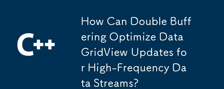 Comment la double mise en mémoire tampon peut-elle optimiser les mises à jour de DataGridView pour les flux de données à haute fréquence ?