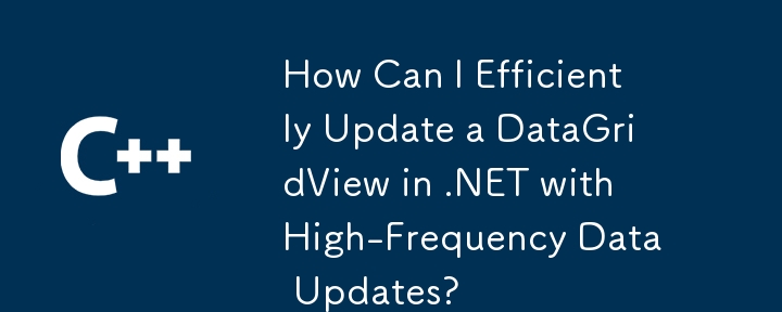 Comment puis-je mettre à jour efficacement un DataGridView dans .NET avec des mises à jour de données à haute fréquence ?