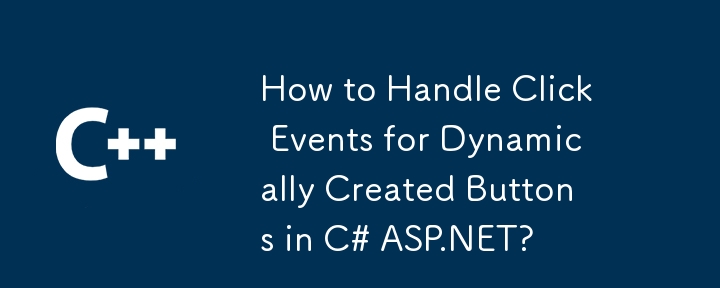 Bagaimana Mengendalikan Peristiwa Klik untuk Butang Dicipta Secara Dinamik dalam C# ASP.NET?