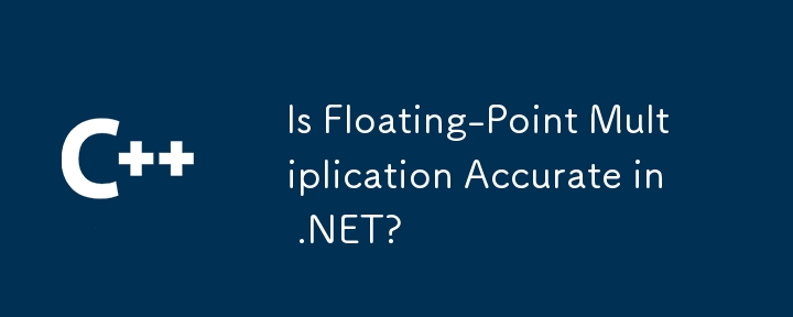 Is Floating-Point Multiplication Accurate in .NET?