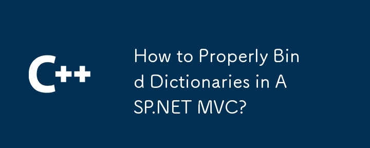 How to Properly Bind Dictionaries in ASP.NET MVC?